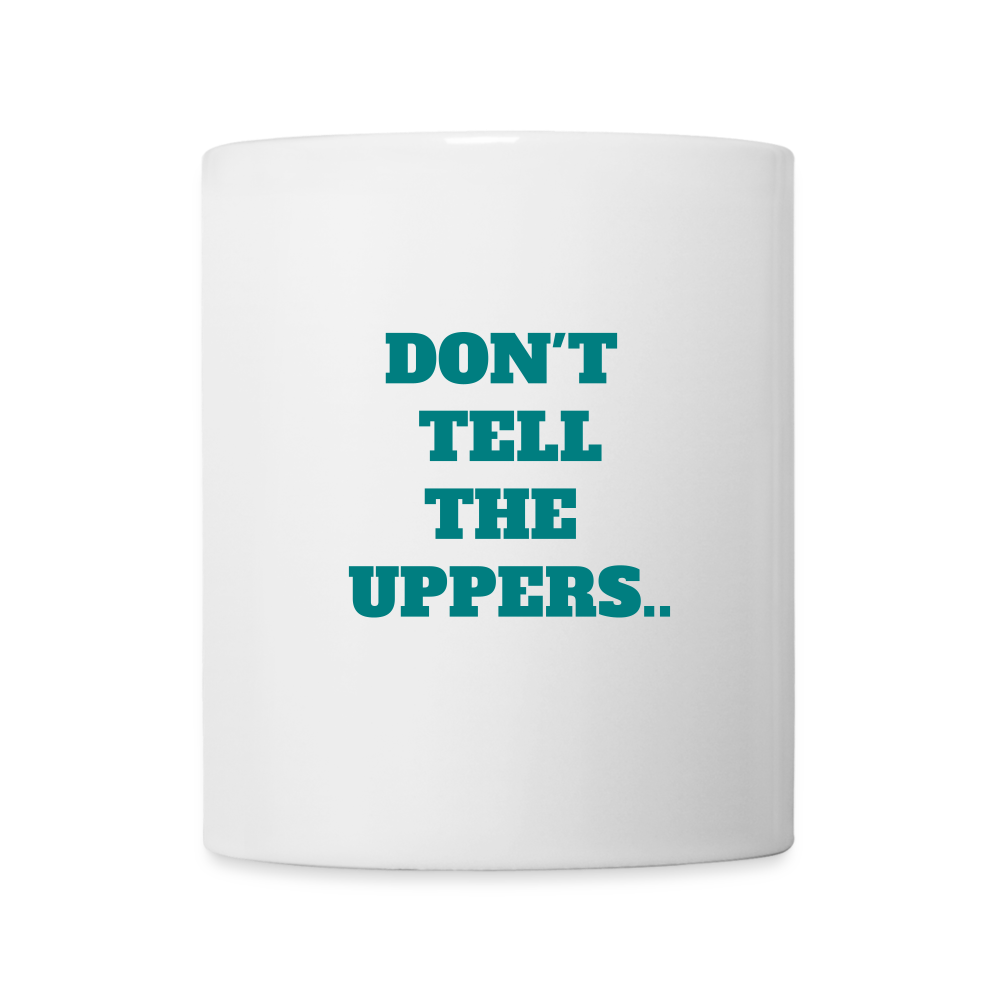 "DON'T TELL THE UPPERS" Coffee/Tea Mug - white