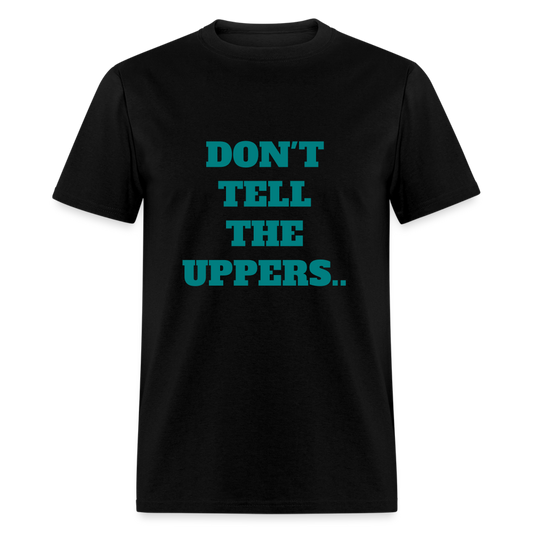 'DON'T TELL THE UPPERS" Unisex Classic T-Shirt - black